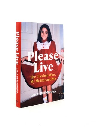 Item #195334 PLEASE LIVE The Chechen Wars My Mother and Me. ESTEMIROVA Lana