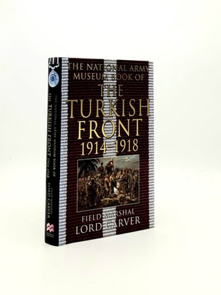 Item #195423 THE NATIONAL ARMY MUSEUM BOOK OF THE TURKISH FRONT 1914-1918 The Campaigns at...
