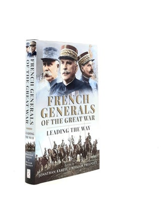Item #195452 FRENCH GENERALS OF THE GREAT WAR Leading the War. PHILPOTT William KRAUSE Jonathan