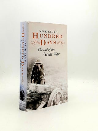Item #195455 HUNDRED DAYS The End of the Great War. LLOYD Nick