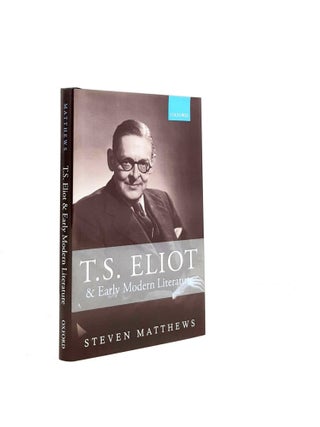 Item #195458 T.S. ELIOT AND EARLY MODERN LITERATURE. MATTHEWS Steven