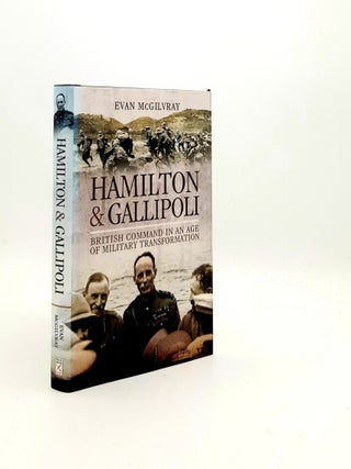 Item #195461 HAMILTON AND GALLIPOLI British Command in an Age of Military Transformation....