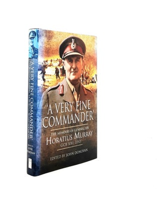 Item #195465 A VERY FINE COMMANDER The Memoirs of General Sir Horatius Murray GCB KBE DSO....