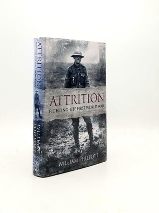 Item #195469 ATTRITION Fighting the First World War. PHILPOTT William
