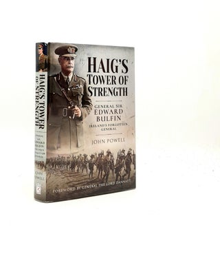 Item #195472 HAIG'S TOWER OF STRENGTH General Sir Edwar Bulfin Ireland's Forgotten...