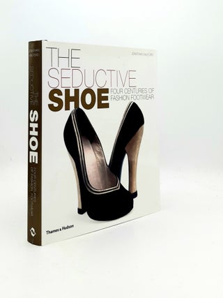 Item #195481 THE SEDUCTIVE SHOE Four Centuries of Fashion Footwear. WALFORD Jonathan