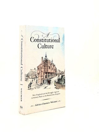 Item #195483 CONSTITUTIONAL CULTURE New England and the Struggle Against Arbitrary Rule in the...
