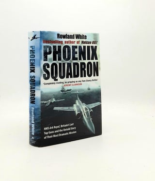 Item #195484 PHOENIX SQUADRON HMS Ark Royal Britain's Last Topguns and the Untold Story of Their...