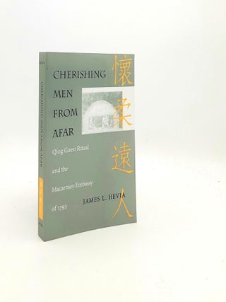 Item #195499 CHERISHING MEN FROM AFAR Qing Guest Ritual and the Macartney Embassy of 1793. HEVIA...
