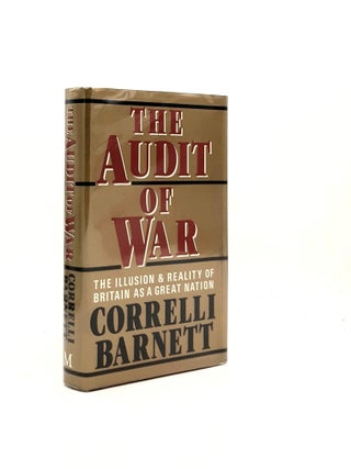 Item #195523 THE AUDIT OF WAR The Illusion and Reality of Britain as a Great Nation. BARNETT...