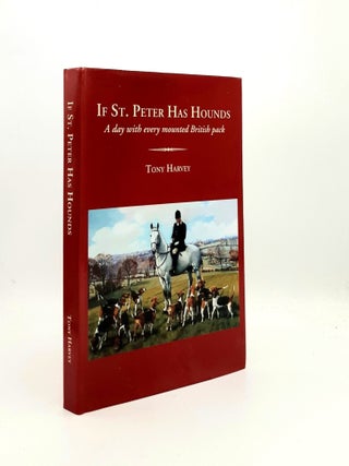 Item #195535 IF ST PETER HAS HOUNDS A Day With Every Mounted British Pack. HARVEY Tony