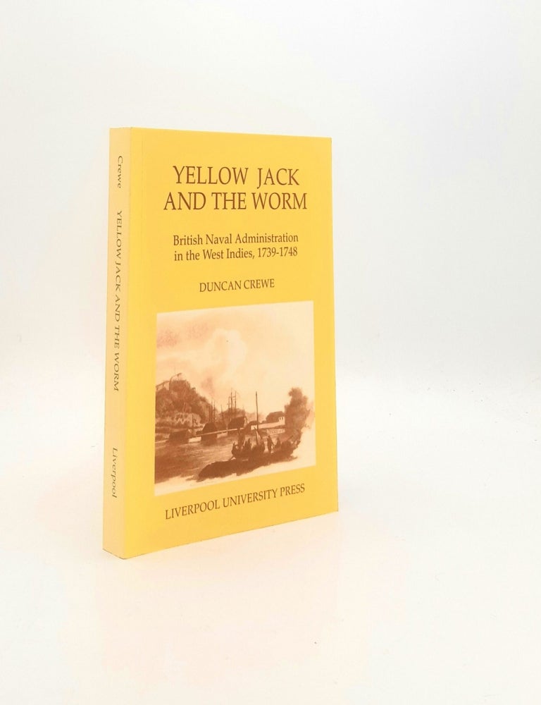 Item #195559 YELLOW JACK AND THE WORM British Naval Administration in the West Indies 1739-1748. CREWE Duncan.
