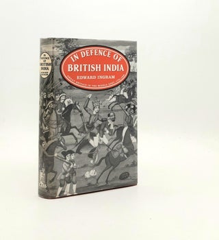 Item #195560 IN DEFENCE OF BRITISH INDIA Great Britain in the Middle East 1775-1842. INGRAM Edward