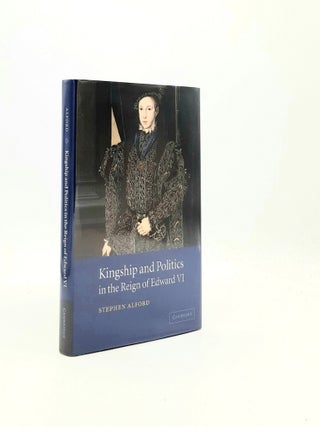 Item #195628 KINGSHIP AND POLITICS IN THE REIGN OF EDWARD VI. ALFORD Stephen