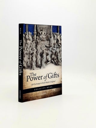 Item #195674 THE POWER OF GIFTS Gift Exchange in Early Modern England. HEAL Felicity
