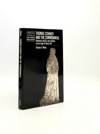 Item #195691 THOMAS STARKEY AND THE COMMONWEAL Humanist Politics and Religion in the Reign of...