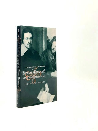 Item #195692 THE POLITICAL WORLD OF THOMAS WENTWORTH EARL OF STRAFFORD 1621-1641. MERRITT J. F