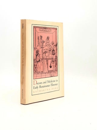 Item #195699 DOCTORS AND MEDICINE IN EARLY RENAISSANCE FLORENCE. PARK Katharine