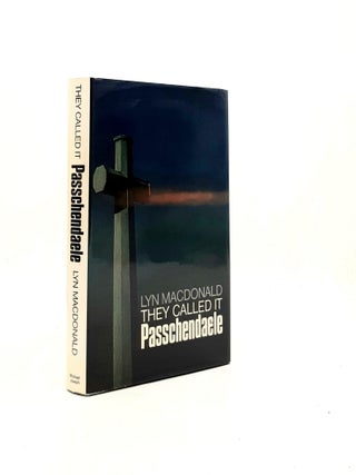 Item #195754 THEY CALLED IT PASSCHENDAELE The Story of the Third Battle of Ypres and of the Men...