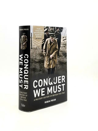 Item #195811 CONQUER WE MUST A Military History of Britain 1914-1945. PRIOR Robin