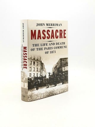 Item #195815 MASSACRE The Life and Death of the Paris Commune of 1871. MERRIMAN John