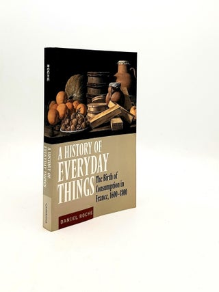 Item #195844 A HISTORY OF EVERYDAY THINGS The Birth of Consumption in France 1600-1800. PEARCE...
