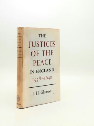 Item #195864 THE JUSTICES OF THE PEACE IN ENGLAND 1558 to 1640 A Later Eirenarcha. GLEASON J. H