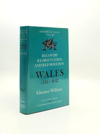 Item #195865 RECOVERY REORIENTATION AND REFORMATION Wales c. 1415-1642 The History of Wales...