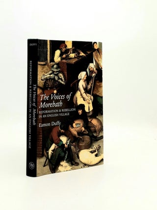 Item #195878 THE VOICES OF MOREBATH Reformation and Rebellion in an English Village. DUFFY Eamon