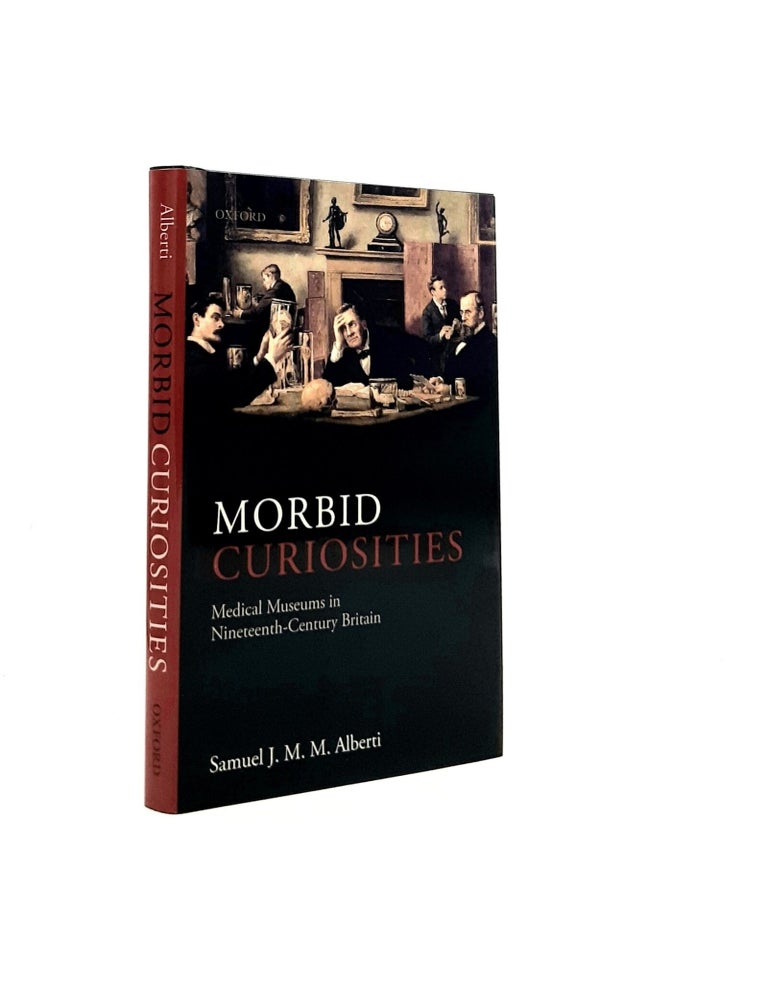 Item #195908 MORBID CURIOSITIES Medical Museums in Nineteenth-Century Britain. ALBERTI Samuel J. M M.