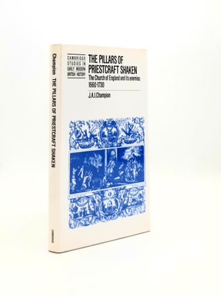 Item #195924 THE PILLARS OF PRIESTCRAFT SHAKEN The Church of England and Its Enemies 1660-1730...
