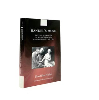 Item #195951 HANDEL'S MUSE Patterns of Creation in His Oratorios and Musical Dramas 1743-1751...