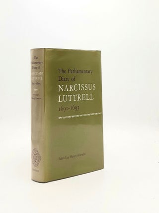 THE PARLIAMENTARY DIARY OF NARCISSUS LUTTRELL 1691-1693. HORWITZ Henry LUTTRELL Narcissus.