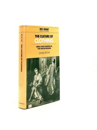 Item #195982 THE CULTURE OF CLOTHING Dress and Fashion in the Ancien Regime (Past and Present...