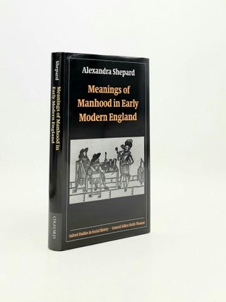 Item #195984 MEANINGS OF MANHOOD IN EARLY MODERN ENGLAND (Oxford Studies in Social History)....