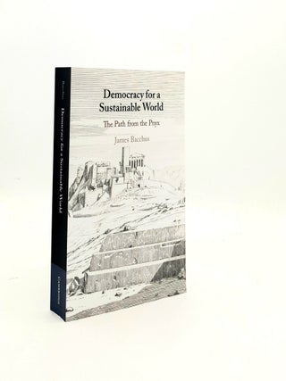 Item #196013 DEMOCRACY FOR A SUSTAINABLE WORLD The Path from the Pnyx. BACCHUS James