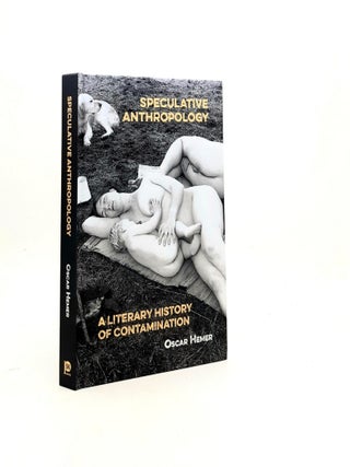 Item #196021 SPECULATIVE ANTHROPOLOGY A Literary History of Contamination. HEMER Oscar