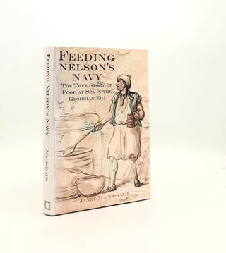 Item #196027 FEEDING NELSON'S NAVY The True Story of Food at Sea in the Georgian Era. MACDONALD...