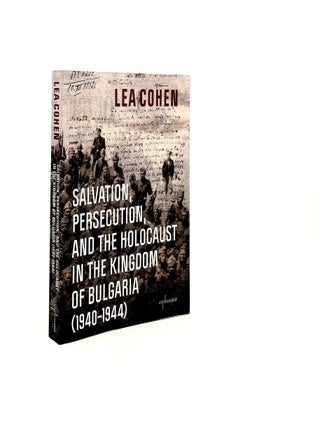 Item #196150 SALVATION PERSECUTION AND THE HOLOCAUST IN THE KINGDOM OF BULGARIA (1940-1944)....