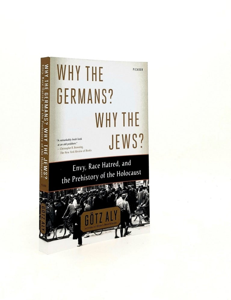 Item #196151 WHY THE GERMANS? WHY THE JEWS? Envy Race Hatred and the Prehistory of the Holocaust. CHASE Jefferson ALY Gotz.