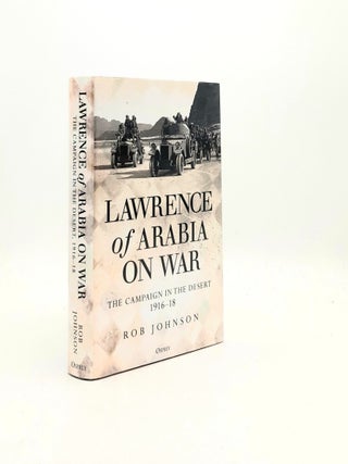 Item #196190 LAWRENCE OF ARABIA ON WAR The Campaign in the Desert 1916-1918. JOHNSON Rob
