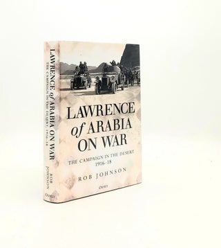 Item #196190 LAWRENCE OF ARABIA ON WAR The Campaign in the Desert 1916-1918. JOHNSON Rob