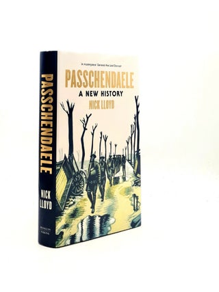 Item #196194 PASSCHENDAELE A New History. LLOYD Nick