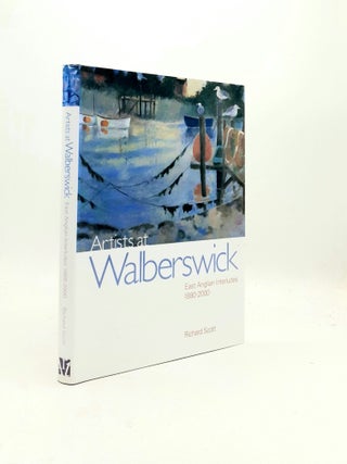 Item #196223 ARTISTS AT WALBERSWICK East Anglian Interludes 1880-2000. SCOTT Richard