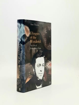 Item #196224 GLIMPSES OF THE WONDERFUL The Life of Philip Henry Gosse 1810-1888. THWAITE Ann