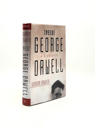Item #196257 INSIDE GEORGE ORWELL A Biography. BOWKER Gordon