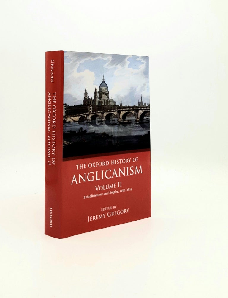 Item #196279 THE OXFORD HISTORY OF ANGLICANISM Volume II Establishment and Empire 1662 -1829. GREGORY Jeremy.