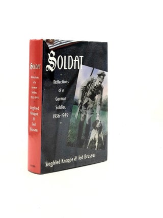 Item #196309 SOLDAT Reflections of a German Soldier 1936-1949. BRUSAW Ted KNAPPE Siegfried