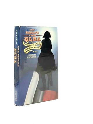 Item #196310 THE ESCAPE FROM ELBA The Fall and Flight of Napoleon 1814-1815. MACKENZIE Norman