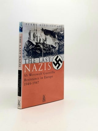 Item #196313 THE LAST NAZIS SS Werewolf Guerrilla Resistance in Europe 1944-1947. BIDDISCOMBE Perry
